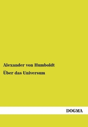 Ãber das Universum - Eine Vorlesung Ã¼ber das Unbegreifbare - Alexander von Humboldt