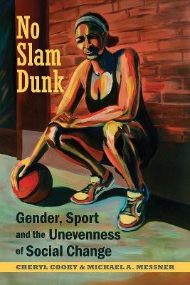 No Slam Dunk - Cheryl Cooky, Michael A. Messner