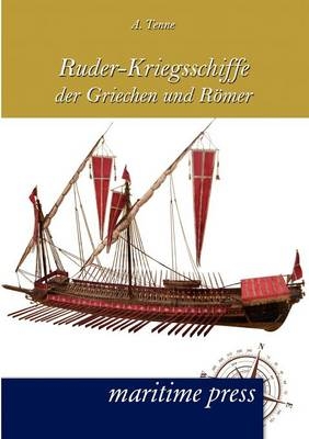 Ruder-Kriegsschiffe der Griechen und RÃ¶mer - A. Tenne