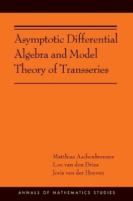 Asymptotic Differential Algebra and Model Theory of Transseries - Matthias Aschenbrenner, Lou van den Dries, Joris Van Der Hoeven