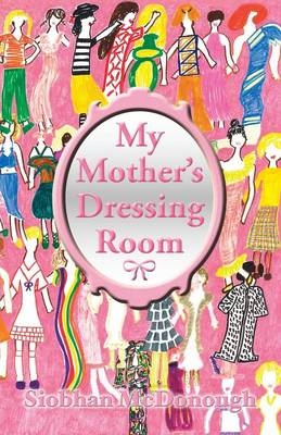 My Mother's Dressing Room - Siobhan McDonough