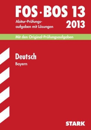 Abschluss-Prüfungen Fach-/Berufsoberschule Bayern / Deutsch FOS/BOS 13 2013 - Gilbert Schwarz,  Redaktion, Jürgen Pietzka, Regine Bayer, Michael Waniek, Thomas Wagner