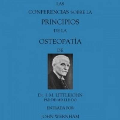 Dr J.M. Littlejohn's Lectures on the Principles of Osteopathy - John Wernham