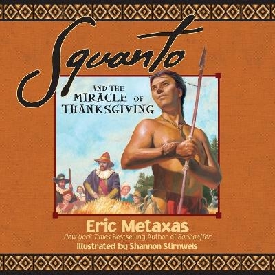 Squanto and the Miracle of Thanksgiving - Eric Metaxas