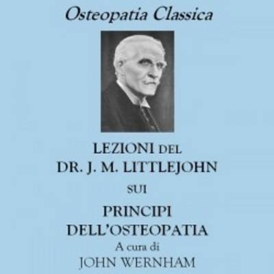 Dr J.M. Littlejohn's Lectures on the Principles of Osteopathy - John Wernham