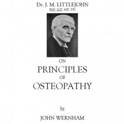 Dr J.M. Littlejohn's Lectures on the Principles of Osteopathy - John Wernham