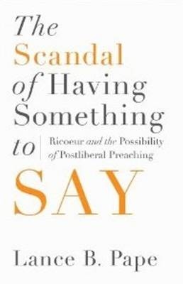 The Scandal of Having Something to Say - Lance B. Pape