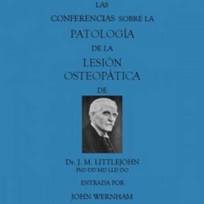 Dr J. M. Littlejohn's the Pathology of the Osteopathic Lesion - John Wernham