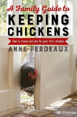 A Family Guide To Keeping Chickens - Anne Perdeaux