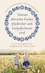 Warum dänische Kinder glücklicher und ausgeglichener sind -  Jessica Joelle Alexander,  Iben Dissing Sandahl