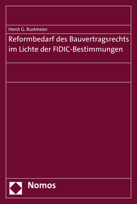 Reformbedarf des Bauvertragsrechts im Lichte der FIDIC-Bestimmungen - Horst G. Rustmeier