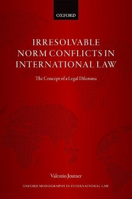 Irresolvable Norm Conflicts in International Law - Valentin Jeutner