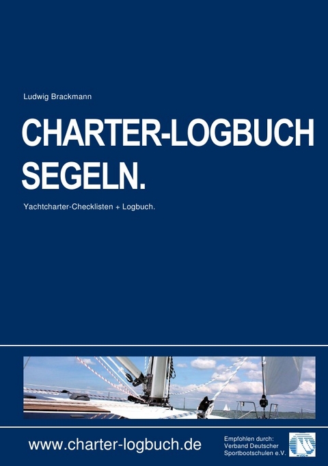 CHARTER-LOGBUCH SEGELN. A5. Mit praxiserprobten Checklisten für Bootscharter und Sicherheitseinweisung. - Ludwig Brackmann