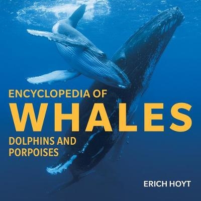 Encyclopedia of Whales, Dolphins and Porpoises - Erich Hoyt