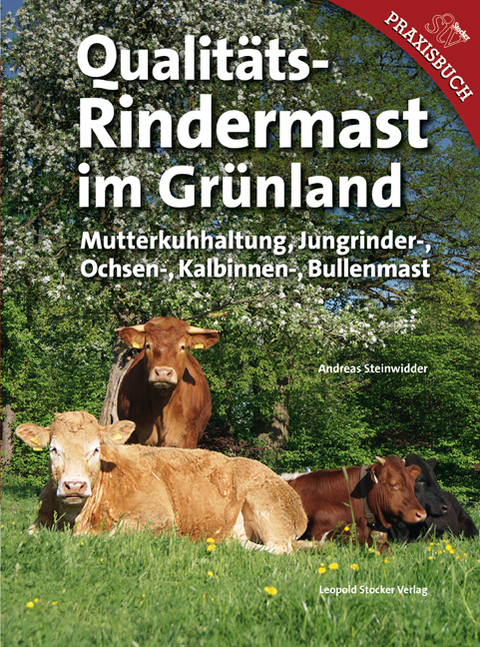 Qualitäts-Rindermast im Grünland - Andreas Steinwidder