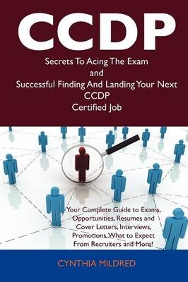 CCDP Secrets to Acing the Exam and Successful Finding and Landing Your Next CCDP Certified Job - Cynthia Mildred