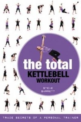 The Total Kettlebell Workout - Steve Barrett