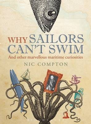 Why Sailors Can't Swim and Other Marvellous Maritime Curiosities - Nic Compton