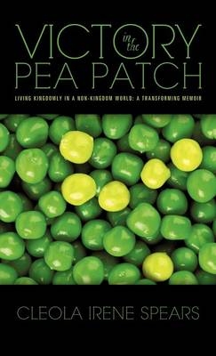 Victory in the Pea Patch - Cleola Irene Spears