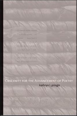 Obscenity for the Advancement of Poetry - Kathryn L. Pringle