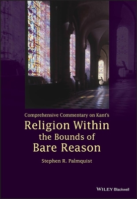 Comprehensive Commentary on Kant's Religion Within the Bounds of Bare Reason - Stephen R. Palmquist