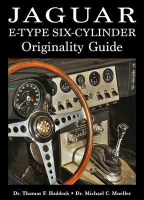 Jaguar E-Type Six-Cylinder Originality Guide - Dr. Thomas F Haddock, Dr. Michael C Mueller