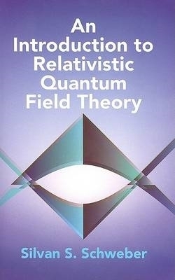 An Introduction to Relativistic Quantum Field Theory - Silvan S Schweber