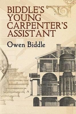 Biddle'S Young Carpenter's Assistant - Owen Biddle