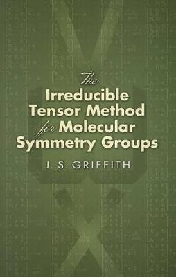 The Irreducible Tensor Method for Molecular Symmetry Groups - J S Griffith