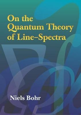 On the Quantum Theory of Line-Spectra - Niels Bohr