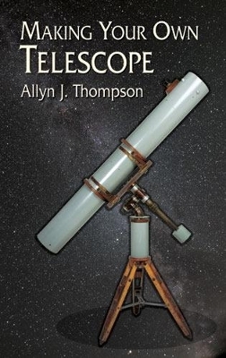 Making Your Own Telescope - Allyn J. Thompson