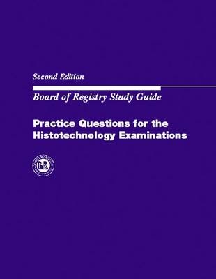 Practice Questions for the Histotechnology Examination - Freida L Carson  Ed.,  Ascp