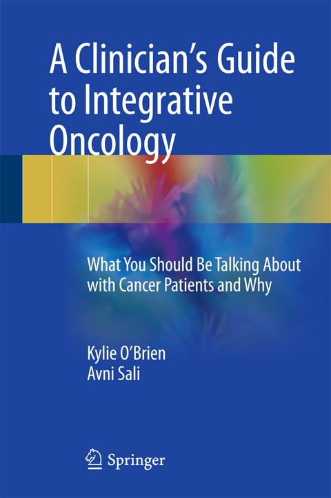 A Clinician's Guide to Integrative Oncology - Kylie O'Brien, Avni Sali