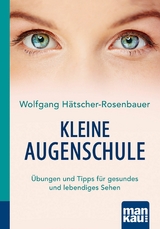 Kleine Augenschule. Kompakt-Ratgeber - Wolfgang Hätscher-Rosenbauer