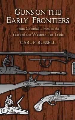 Guns on the Early Frontiers - Carl Parcher Russell