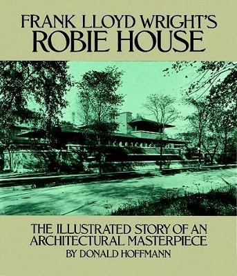 Frank Lloyd Wright's Robie House - Donald Hoffmann