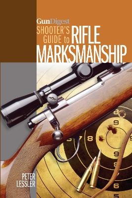 Gun Digest Shooter’s Guide to Rifle Marksmanship - Peter Lessler