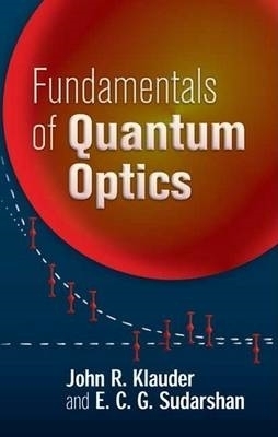 Fundamentals of Quantum Optics - John R Klauder