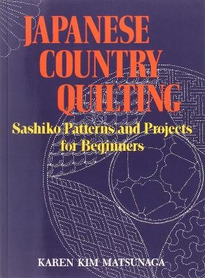 Japanese Country Quilting: Sashiko Patterns and Projects for Beginners - Karen Kim Matsunaga