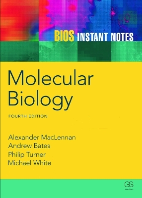 BIOS Instant Notes in Molecular Biology - Alexander Mclennan, Andy Bates, Phil Turner, Michael White