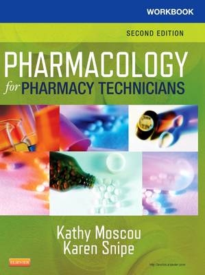 Workbook for Pharmacology for Pharmacy Technicians - Kathy Moscou, Karen Snipe