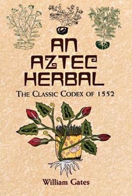 An Aztec Herbal - William Gates