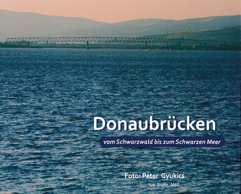 Donaubrücken vom Schwarzwald bis zum Schwarzen Meer