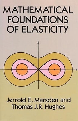 Mathematical Foundations of Elasticity - Jerrold E. Marsden, L Robert