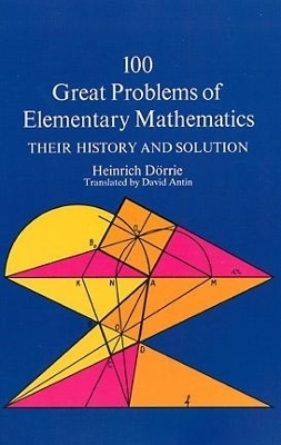 One Hundred Great Problems of Elementary Mathematics - Heinrich Dorrie