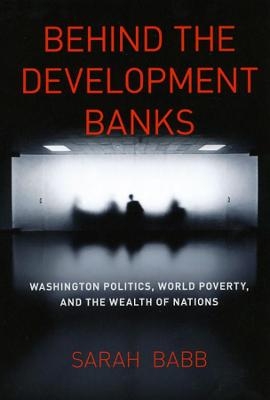 Behind the Development Banks - Sarah Babb