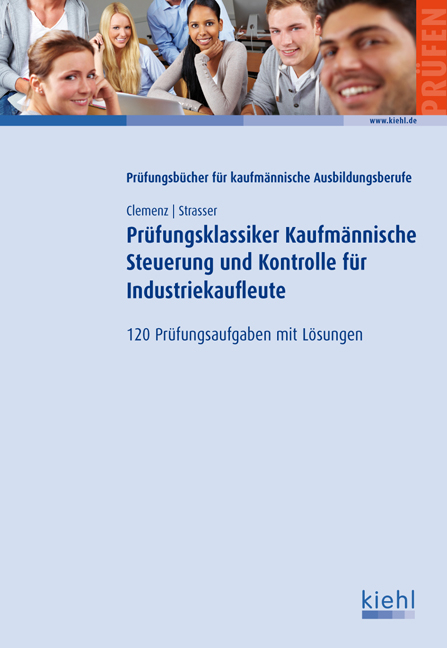 Prüfungsklassiker Kaufmännische Steuerung und Kontrolle für Industriekaufleute - Gerhard Clemenz, Alexander Strasser