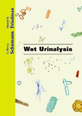 Wet Urinalysis - G. Berry Schumann, Sheryl K. Friedman