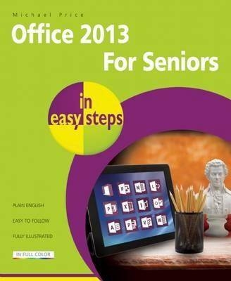 Office 2013 for Seniors in Easy Steps - Michael Price