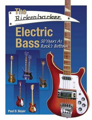 The Rickenbacker Electric Bass - Paul D. Boyer